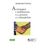 Accompagner le retablissement d'une personne avec schizophre - TROCHERY BARRE - Chronique Sociale - broché - Guide