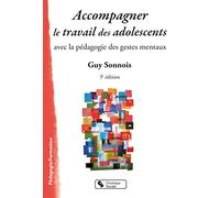 Accompagner Le Travail Des Adolescents - Avec La Pédagogie Des Gestes Mentaux