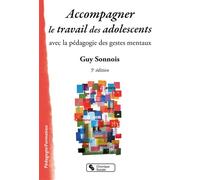 Accompagner le travail des adolescents Avec la pédagogie des gestes mentaux - Guy Sonnois - Chronique Sociale - broché - Guide