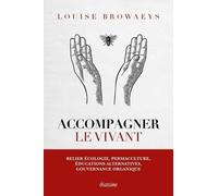 Accompagner le vivant Relier écologie, permaculture, éducations alternatives, gouvernance organique. - Louise Browaeys - Diateino Eds - broché - Etude