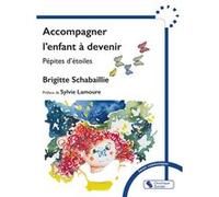 Accompagner l'enfant à devenir Brigitte Schabaillie (Auteur), Sylvie Lamoure (Préface)