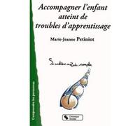 Accompagner l'enfant atteint de troubles d'apprentissage Marie-Jeanne Petiniot (Auteur)