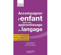 Accompagner l'enfant dans son apprentissage du langage: De la recherche en acquisition à lintervention des professionnels