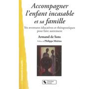 Accompagner l'enfant incasable et sa famille Six aventures éducatives et thérapeutiques pour faire autrement - SOTO ARMAND DE - Chronique Sociale - broché - Essai