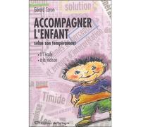 Accompagner l'enfant selon son tempérament - A l'école - A la maison Selon son tempérament; Principes de psychologie traditionnelle - Gérard Caron - Mortagne Eds - broché - Etude