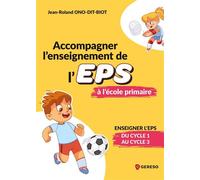 Accompagner l'enseignement de l'EPS à l'école primaire Enseigner l'EPS du cycle 1 au cycle 3 - Jean-Roland Ono-Dit-Bio - Gereso Eds - broché - Essai