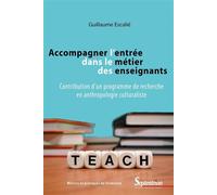 Accompagner l'entrée dans le métier des enseignants Contribution d'un programme de recherche en anthropologie culturaliste - Guillaume Escalie - Presses Universitaires Du Septen-Trion - broché - Manue
