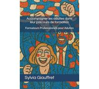 Accompagner les adultes dans leur parcours de formation: Formateurs Professionnels pour Adultes