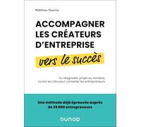 Accompagner les créateurs d'entreprise vers le succès: Du diagnostic projet au mindset, toutes les clés pour conseiller les entrepreneurs