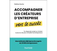 Accompagner les créateurs d'entreprise vers le succès Du diagnostic projet au mindset, toutes les clés pour conseiller les entrepreneurs - Matthieu Douchy - Dunod - broché - Guide