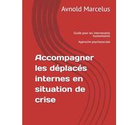 Accompagner les déplacés internes en situation de crise: Guide pour les intervenants humanitaires - Approche psychosociale