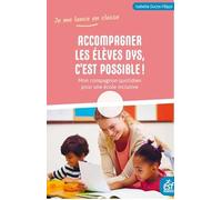 Accompagner Les Élèves Dys, C'est Possible ! - Mon Compagnon Quotidien Pour Une École Inclusive