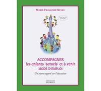 Accompagner les enfants "actuels" et à venir - Un autre regard sur l'éducation Marie-Françoise Neveu (Auteur)