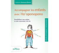 Accompagner les enfants avec ho'oponopono Sensibiliser son enfant à cette ouverture à la vie - CATHERINE GREMAUX-DAVIET - Jouvence - broché - Guide