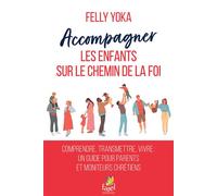 Accompagner les enfants sur le chemin de la foi - Felly Yoka - Farel Eds - broché - Guide