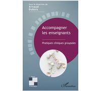 Accompagner les enseignants Pratiques cliniques groupales - Arnaud Dubois - L'harmattan - broché - Guide