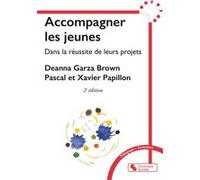 Accompagner les jeunes dans la réussite de leurs projets Pascal Papillon (Auteur), Xavier Papillon (Auteur), Deanna Garza Brown (Auteur)