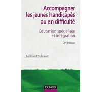 Accompagner les jeunes handicapés ou en difficulté - 2ème édition: Éducation spécialisée et intégration