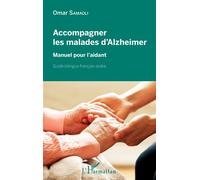Accompagner les malades d'Alzheimer Manuel pour l'aidant Guide bilingue français-arabe - Guide bilingue français-arabe - Omar Samaoli - L'harmattan - broché - Manuel