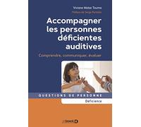 Accompagner Les Personnes Déficientes Auditives - Comprendre, Communiquer, Évaluer
