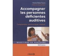 Accompagner Les Personnes Déficientes Auditives - Comprendre, Communiquer, Évaluer