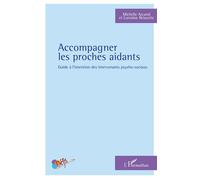 Accompagner les proches aidants Guide à l'intention des intervenants psycho-sociaux - Michelle Arcand - L'harmattan - broché - Guide