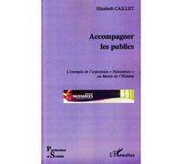 Accompagner les publics L'exemple de l'exposition "Naissances" au Musée de l'Homme - Elisabeth Caillet - L'harmattan - broché - Essai