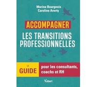 Accompagner les transitions professionnelles: Le guide pour les consultants, coachs et RH