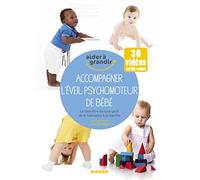 Accompagner l'éveil psychomoteur de bébé: Le bien-être du tout-petit