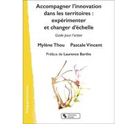 Accompagner L'innovation Dans Les Territoires : Expérimenter Et Changer D'échelle - Guide Pour L'action
