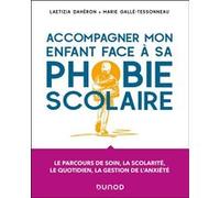 Accompagner mon enfant face à sa phobie scolaire Laetizia Dahéron (Auteur), Marie Galle-Tessonneau (Auteur)