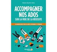Accompagner nos ados sur la voie de la réussite Alexis Quatre-Sols (Auteur)
