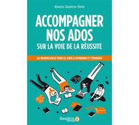 Accompagner nos ados sur la voie de la réussite Les neurosciences pour les aider à apprendre et s'épanouir - Alexis Quatre-Sols - Dauphin Editions Du - broché - Etude