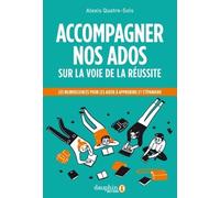 Accompagner Nos Ados Sur La Voie De La Réussite - Les Neurosciences Pour Les Aider À Apprendre, S'orienter, S'épanouir