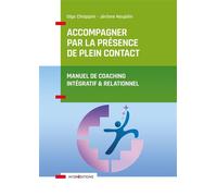 Accompagner par la présence de plein contact - Manuel de coaching intégratif et relationnel - - Olga Chiappini - Intereditions - broché - Manuel