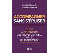 Accompagner sans s'épuiser: Guide à l’intention des professionnels de la relation d’aide