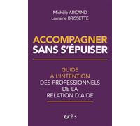 Accompagner sans s'épuiser Guide à l’intention des professionnels de la relation d’aide - Michelle Arcand - Eres - broché - Guide