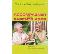 Accompagner ses parents âgés Bien vivre ces moments ensemble - Corinne Nême-Peyron - Farel Eds - broché - Essai