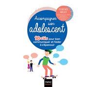 Accompagner son adolescent - 10 clés pour bien communiquer et l'aider à s'épanouir: La boîte à outils pour accompagner sereinement l'adolescent.