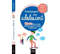 Accompagner son adolescent - 10 clés pour bien communiquer et l'aider à s'épanouir: La boîte à outils pour accompagner sereinement l'adolescent.