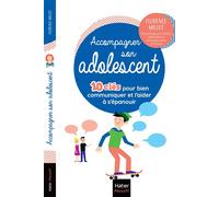 Accompagner son adolescent - 10 clés pour bien communiquer et l'aider à s'épanouir La boîte à outils pour accompagner sereinement l'adolescent. - Florence Millot - Hatier Parents - broché - Guide