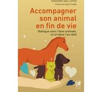 Accompagner Son Animal En Fin De Vie - Dialogue Avec L'âme Animale, Ici Et Dans L'au-Delà