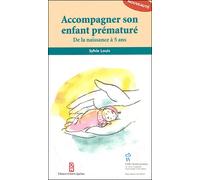 Accompagner son enfant prématuré, de la naissance à 5 ans - Sylvie Louis - Hopital Sainte-Justine - broché - Guide