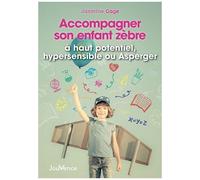 Accompagner Son Enfant Zèbre - A Haut Potentiel, Indigo Hypersensible Ou Asperger