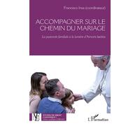 Accompagner sur le chemin du mariage La pastorale familiale à la lumière d’Amoris laetitia - F. Insa - L'harmattan - broché - Etude
