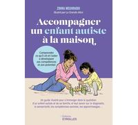 Accompagner un enfant autiste à la maison: Comprendre ce qu'il vit et l'aider à développer ses compétences et son potentiel