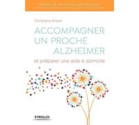 Accompagner un proche Alzheimer: Et préparer une aide à domicile