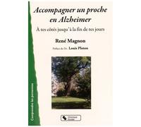 Accompagner Un Proche En Alzheimer - A Tes Côtés Jusqu'à La Fin De Tes Jours