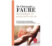 Accompagner Un Proche En Fin De Vie - Savoir L'écouter, Le Comprendre Et Communiquer Avec Les Médecins