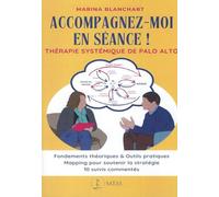 Accompagnez-Moi En Séance ! - Thérapie Systémique De Palo Alto : Fondements Théoriques & Outils Pratiques - Mapping Pour Soutenir La Stratégie - 10 Suivis Commentés